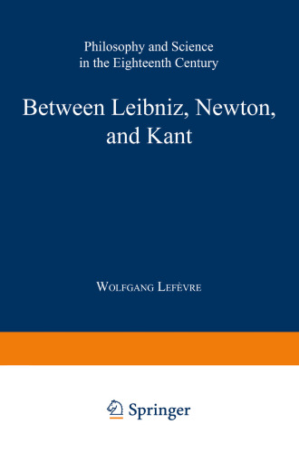 Between Leibniz, Newton, and Kant: Philosophy and Science in the Eighteenth Century