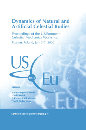 Dynamics of Natural and Artificial Celestial Bodies: Proceedings of the US/European Celestial Mechanics Workshop, held in Poznań, Poland, 3–7 July 2000