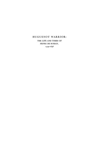 Huguenot Warrior: The Life and Times of Henri de Rohan, 1579–1638