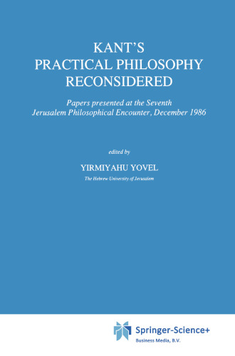 Kant’s Practical Philosophy Reconsidered: Papers presented at the Seventh Jerusalem Philosophical Encounter, December 1986