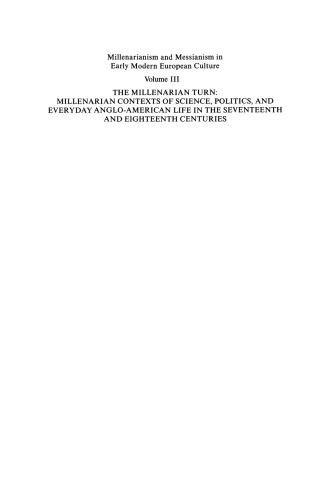 Millenarianism and Messianism in Early Modern European Culture: Volume III The Millenarian Turn: Millenarian Contexts of Science, Politics, and Everyday Anglo-American Life in the Seventeenth and Eighteenth Centuries