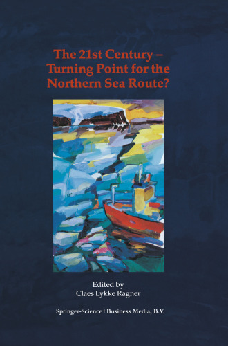 The 21st Century — Turning Point for the Northern Sea Route?: Proceedings of the Northern Sea Route User Conference, Oslo, 18–20 November 1999