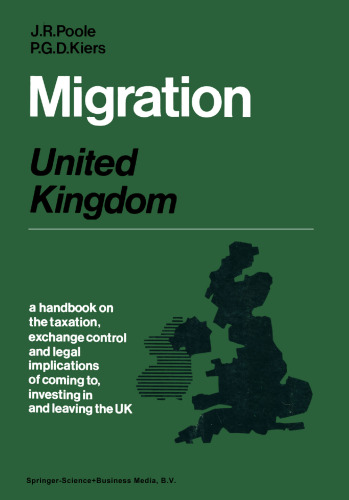 Migration: United Kingdom: A handbook on the taxation, exchange control and legal implications of coming to, investing in and leaving the United Kingdom
