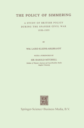 The Policy of Simmering: A Study of British Policy During the Spanish Civil War 1936–1939