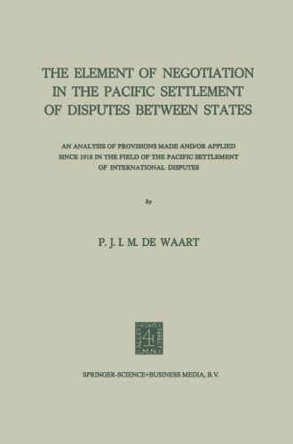 The Element of Negotiation in the Pacific Settlement of Disputes Between States: An Analysis of Provisions Made And/Or Applied Since 1918 in the Field of the Pacific Settlement of International Disputes
