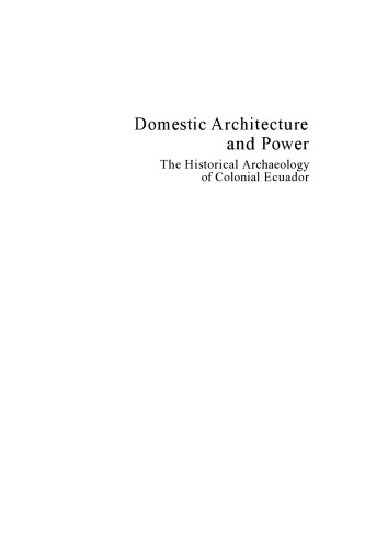 Domestic Architecture and Power: The Historical Archaeology of Colonial Ecuador