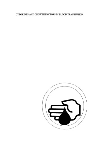 Cytokines and Growth Factors in Blood Transfusion: Proceedings of the Twentyfirst International Symposium on Blood Transfusion, Groningen 1996, organized by the Red Cross Blood Bank Noord Nederland