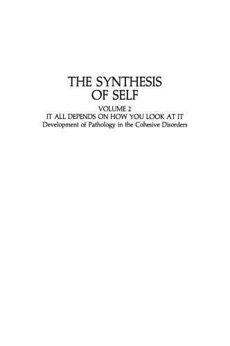 The Synthesis of Self: Volume 2 It all Depends on how you Look at it Development of Pathology in the Cohesive Disorders