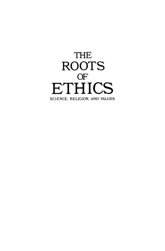 The Roots of Ethics: Science, Religion, and Values