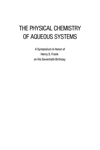 The Physical Chemistry of Aqueous System: A Symposium in Honor of Henry S. Frank on His Seventieth Birthday