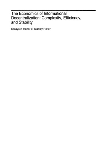 The Economics of Informational Decentralization: Complexity, Efficiency, and Stability: Essays in Honor of Stanley Reiter