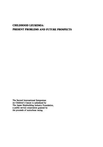 Childhood Leukemia: Present Problems and Future Prospects: Proceedings of the Second International Symposium on Children’s Cancer Tokyo, Japan, December 7–9, 1989