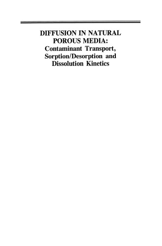 Diffusion in Natural Porous Media: Contaminant Transport, Sorption/Desorption and Dissolution Kinetics