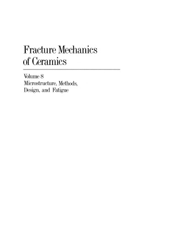 Fracture Mechanics of Ceramics: Volume 8: Microstructure, Methods, Design, and Fatigue