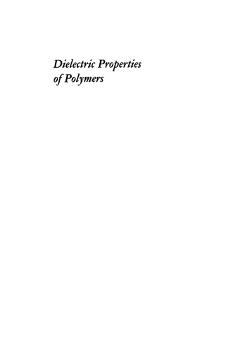 Dielectric Properties of Polymers: Proceedings of a Symposium held on March 29–30, 1971, in connection with the 161st National Meeting of the American Chemical Society in Los Angeles, California, March 28 – April 2, 1971
