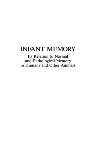 Infant Memory: Its Relation to Normal and Pathological Memory in Humans and Other Animals