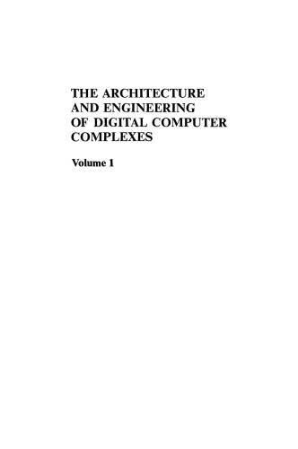 The Architecture and Engineering of Digital Computer Complexes: Volume 1