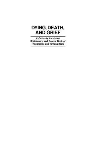 Dying, Death, and Grief: A Critically Annotated Bibliography and Source Book of Thanatology and Terminal Care