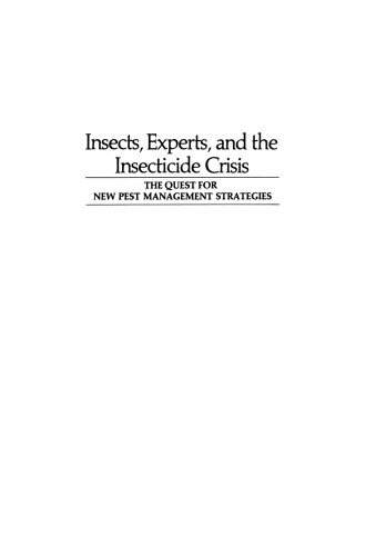 Insects, Experts, and the Insecticide Crisis: The Quest for New Pest Management Strategies