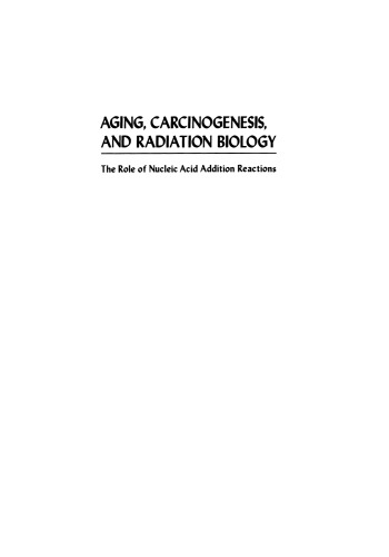 Aging, Carcinogenesis, and Radiation Biology: The Role of Nucleic Acid Addition Reactions
