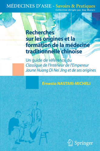 Recherches sur les origines et la formation de la médecine traditionnelle chinoise: Un guide de référence du Classique de l’Intérieur de l’Empereur Jaune Huang Di Nei Jing et de ses origines
