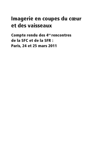 Imagerie en coupes du cœur et des vaisseaux: Compte rendu des 4es rencontres de la SFC et de la SFR : Paris, 24 et 25 mars 2011