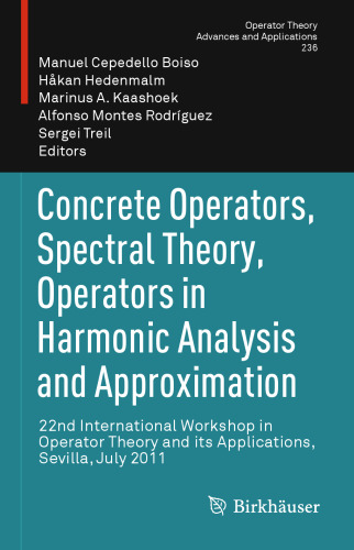 Concrete Operators, Spectral Theory, Operators in Harmonic Analysis and Approximation: 22nd International Workshop in Operator Theory and its Applications, Sevilla, July 2011