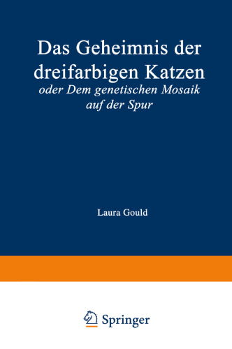 Das Geheimnis der dreifarbigen Katzen: oder Dem genetischen Mosaik auf der Spur
