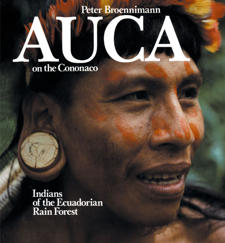 Auca on the Cononaco: Indians of the Ecuadorian Rain Forest