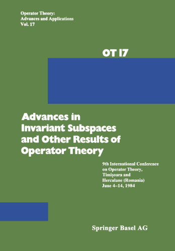 Advances in Invariant Subspaces and Other Results of Operator Theory: 9th International Conference on Operator Theory, Timişoara, and Herculane (Romania), June 4–14, 1984