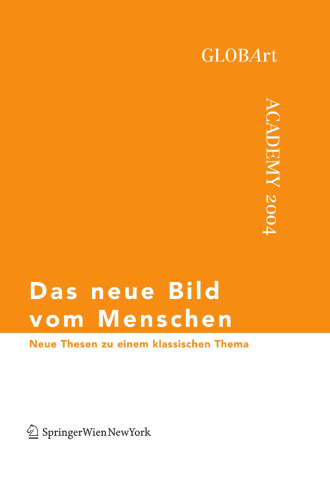 Das Neue Bild Vom Menschen: Neue Thesen zu einem klassischen Thema GLOBArt Academy 2004