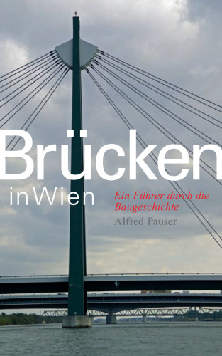 Brücken in Wien: Ein Führer durch die Baugeschichte
