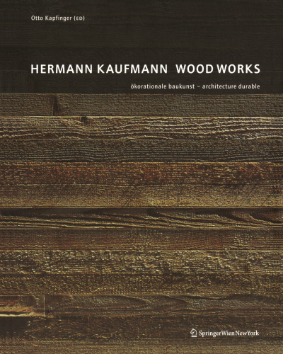 Hermann Kaufmann Wood Works: ökorationale baukunst — architecture durable