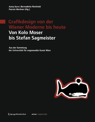 Grafikdesign von der Wiener Moderne bis heute Von Kolo Moser bis Stefan Sagmeister: Aus der Sammlung der Universität für angewandte Kunst Wien