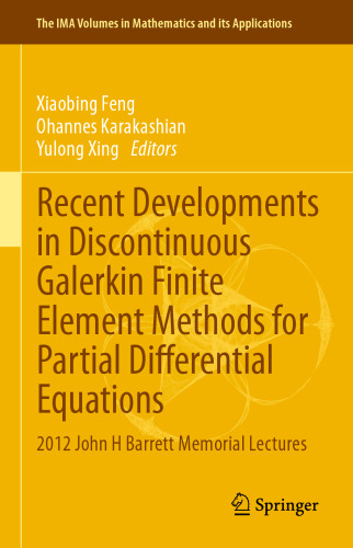 Recent Developments in Discontinuous Galerkin Finite Element Methods for Partial Differential Equations: 2012 John H Barrett Memorial Lectures
