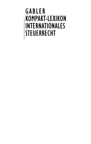 Gabler Kompakt-Lexikon Internationales Steuerrecht: 500 Begriffe nachschlagen, verstehen, anwenden
