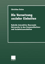 Die Vernetzung sozialer Einheiten: Hybride Interaktive Neuronale Netzwerke in den Kommunikations- und Sozialwissenschaften