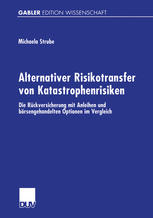 Alternativer Risikotransfer von Katastrophenrisiken: Die Rückversicherung mit Anleihen und börsengehandelten Optionen im Vergleich