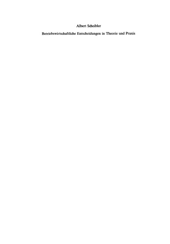 Betriebswirtschaftliche Entscheidungen in Theorie und Praxis