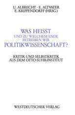 Was heißt und zu welchem Ende betreiben wir Politikwissenschaft?: Kritik und Selbstkritik aus dem Berliner Otto-Suhr-Institut