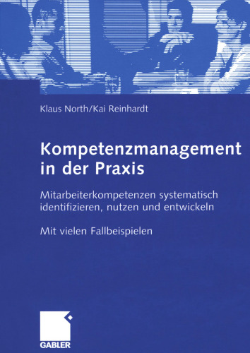 Kompetenzmanagement in der Praxis: Mitarbeiterkompetenzen systematisch identifizieren, nutzen und entwickeln