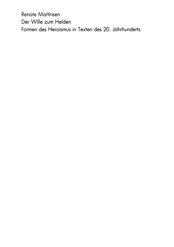 Der Wille zum Helden: Formen des Heroismus in Texten des 20. Jahrhunderts