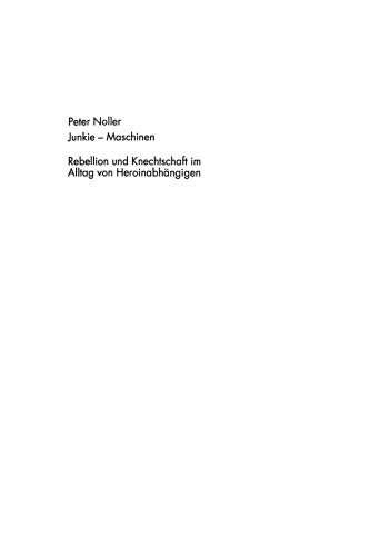 Junkie-Maschinen: Rebellion und Knechtschaft im Alltag von Heroinabhängigen