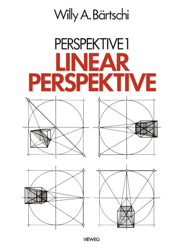 Linearperspektive: Geschichte, Konstruktionsanleitung und Erscheinungsformen in Umwelt und bildender Kunst