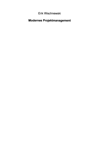 Modernes Projektmanagement: Eine Anleitung zur effektiven Unterstützung der Planung, Durchführung und Steuerung von Projekten