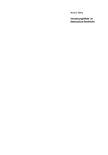 Verweisungsfehler im Datenschutz-Strafrecht: Eine empirische Untersuchung der Datenschutz-Kriminalität mit Reformvorschlägen