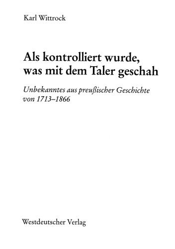Als kontrolliert wurde, was mit dem Taler geschah: Unbekanntes aus preußischer Geschichte von 1713–1866