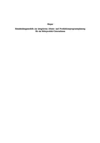 Entscheidungsmodelle zur integrierten Absatz- und Produktionsprogrammplanung für ein Mehrprodukt-Unternehmen
