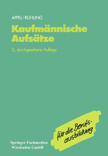 Kaufmännische Aufsätze: Ein Lehr- und Übungsbuch zur Vorbereitung auf den kaufmännischen Aufsatz