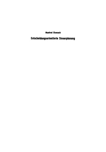 Entscheidungsorientierte Steuerplanung: Grundlagen, Instrumente und Konzept zur Planung der Steuerbelastung der Unternehmung mittels dynamischer Teilsteuerrechnung